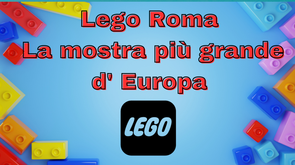 LEGO Roma: la mostra dei mattoncini LEGO più grande d'Europa